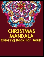 Christmas mandala coloring book for adult: An Adult Coloring Book with Fun, Easy, and Relaxing Coloring Pages for Christmas Lovers (Christmas Coloring Books) Pages 8.5''/11'' to Color B08PJG7LRL Book Cover