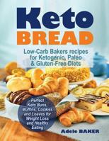 Keto Bread: Low-Carb Bakers recipes for Ketogenic, Paleo, & Gluten-Free Diets. Perfect Keto Buns, Muffins, Cookies and Loaves for Weight Loss and Healthy Eating! 1724445316 Book Cover