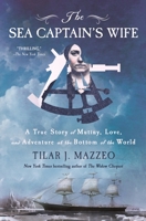 The Sea Captain's Wife: A True Story of Mutiny, Love, and Adventure at the Bottom of the World 1250352606 Book Cover