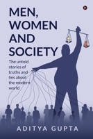 Men,Women and Society: The Untold Stories of Truths and Lies about the Modern World B0CK4T99LW Book Cover