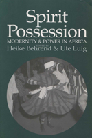 Spirit Possession, Modernity, and Power in Africa 0299166341 Book Cover