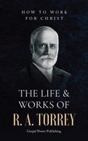 The Life & Works Of R. A. Torrey Volume II B0FNC1H2GX Book Cover