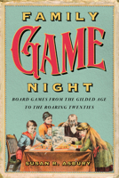 Family Game Night: Board Games from the Gilded Age to the Roaring Twenties (Material Worlds Series) 1985903849 Book Cover