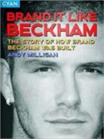 Brand It Like Beckham: The story of how Brand Beckham was built: The Story of How Brand Beckham Was Built 1905736258 Book Cover