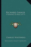Richard Savage: A Romance Of Real Life V1 114643247X Book Cover