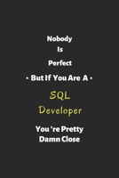 Nobody is perfect but if you are a SQL Developer you're pretty damn close: SQL Developer notebook , perfect gift for SQL Developer 1679293117 Book Cover