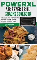 PowerXL Air Fryer Grill Snacks Cookbook: Delicious and easy to make healthy snacks recipes in your air fryer oven 1801695512 Book Cover