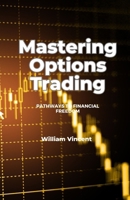 Mastering Options Trading: Pathways to Financial Freedom B0DQ6HYBY9 Book Cover