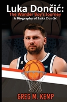 Luka Doncic: The Wonder Boy’s Journey: A Biography of Luka Doncic B0DVVJH9L5 Book Cover