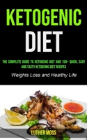 Ketogenic Diet: The Complete Guide to Ketogenic Diet and 150+ Quick, Easy and Tasty Ketogenic Diet Recipes 1990053394 Book Cover