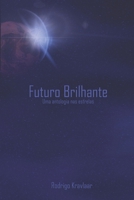 Futuro Brilhante: Uma antologia nas estrelas B0BW344V1Z Book Cover
