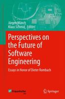 Perspectives on the Future of Software Engineering: Essays in Honor of Dieter Rombach 3642437095 Book Cover