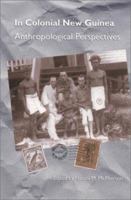 In Colonial New Guinea: Anthropological Perspectives 0822957515 Book Cover