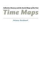 Time Maps: Collective Memory and the Social Shape of the Past 0226981533 Book Cover