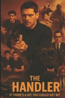 The Handler: If theres a hit, you could get bit B0G4GN8R1W Book Cover