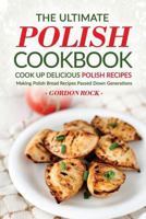 The Ultimate Polish Cookbook - Cook Up Delicious Polish Recipes: Making Polish Bread Recipes Passed Down Generations 1539111172 Book Cover