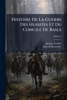 Histoire de la Guerre Des Hussites Et Du Concile de Basle, 2... 027499139X Book Cover