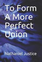 To Form A More Perfect Union 1793090696 Book Cover