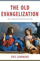 The Old Evangelization : - How to Spread the Faith Like Jesus Did 1683570308 Book Cover