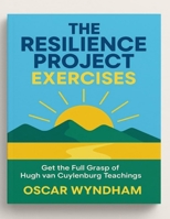 The Resilience Project Exercises: Get the Full Grasp of Hugh Van Cuylenburg Teachings B0FQVW5HGY Book Cover