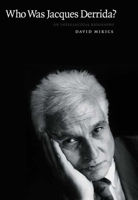 Who Was Jacques Derrida?: An Intellectual Biography 030016811X Book Cover
