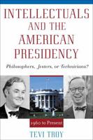 Intellectuals and the American Presidency: Philosophers, Jesters, or Technicians? 0742508250 Book Cover