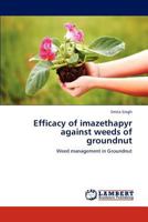 Efficacy of imazethapyr against weeds of groundnut: Weed management in Groundnut 3659225193 Book Cover