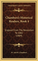 Chambers's Historical Readers, Book 4: England From The Revolution To 1882 1104079836 Book Cover