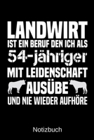 Landwirt ist ein Beruf den ich als 54-j�hriger mit Leidenschaft aus�be und nie wieder aufh�re: A5 Notizbuch f�r alle Landwirte - Liniert 120 Seiten - Geschenk zum Geburtstag - Weihnachten - Vatertag - 1699317674 Book Cover