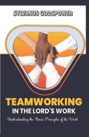 Teamworking in the Lord's Work: Understanding the Basic Principles of the Work B0BSRCFW5T Book Cover