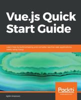 Vue.js Quick Start Guide: Learn how to build amazing and complex reactive web applications easily using Vue.js 1789344107 Book Cover