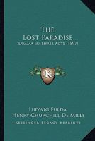The Lost Paradise: Drama In Three Acts... 1279369655 Book Cover
