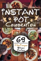 Instant Pot Celebration: 69 Holidays Simple Recipes For A Family Dinner From Chicken To Sweet B08PRHTD9M Book Cover