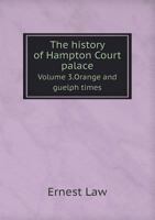 The history of Hampton Court Palace Volume 3 1016813201 Book Cover