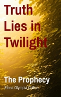 Truth Lies in Twilight: The Prophecy 1763838021 Book Cover