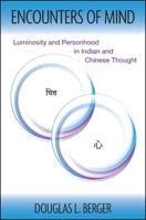 Encounters of Mind: Luminosity and Personhood in Indian and Chinese Thought (SUNY series in Chinese Philosophy and Culture) 1438454740 Book Cover