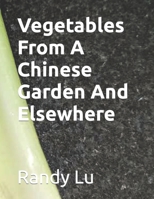 Vegetables From A Chinese Garden And Elsewhere 1791358012 Book Cover