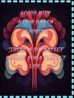 Living with Kufor Rakeb Syndrome: There's no Perfect person nor Perfect Life B0DY4KL4TR Book Cover