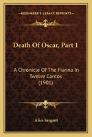 Death Of Oscar, Part 1: A Chronicle Of The Fianna In Twelve Cantos 1104017903 Book Cover