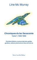 Chroniques du lac Sacacomie. Tome 1: 1550-1950: Premières Nations, coureurs des bois, guides, gardiens, visiteurs américains et deux écrivain.es (French Edition) 2925437249 Book Cover