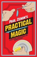 Paul Zenon's Practical Magic: Street Magic, Close-Up Tricks and Sleight of Hand 1780973764 Book Cover