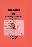 BRAND IT: Marketing Secret For Beginners B0BFTZG4JN Book Cover