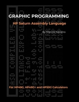 GRAPHIC PROGRAMMING HP Saturn Assembly Language: FOR HP49G, HP49G+ and HP50G CALCULATORS B0DX81GTXH Book Cover