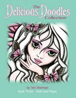 The Delicious Doodles Collection Book Three: Myth and Magic Colouring Book, with Fairies, Dragons, and Mermaids too! 1544227817 Book Cover