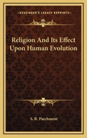 Religion And Its Effect Upon Human Evolution 1425317723 Book Cover