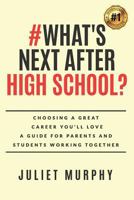 #what's Next After High School?: Choosing a Great Career You'll Love: A Guide for Parents and Students Working Together 0999356313 Book Cover
