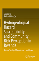 Hydrogeological Hazard Susceptibility and Community Risk Perception in Rwanda: A Case Study of Floods and Landslides 9819917506 Book Cover
