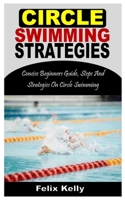 CIRCLE SWIMMING STRATEGIES: Concise Beginners Guide, Steps And Strategies On Circle Swimming B0BGKX39TQ Book Cover