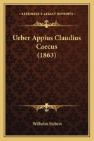 Ueber Appius Claudius Caecus (1863) 1167471180 Book Cover