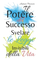 Il Potere del Successo: Svelare le Leggi Invisibili della Vita (Italian Edition) B0F6638FZS Book Cover